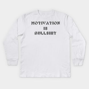 Motivation is bullshit Kids Long Sleeve T-Shirt